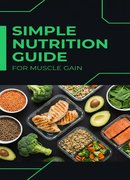 Simple Nutrition Guide for Muscle Gain